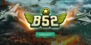 St666 | Review B52 Game Bài Đổi Thưởng Cho Tân Binh
